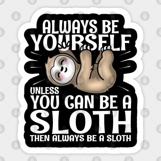 Always Be Yourself Unless You Can Be A Sloth Sticker by PnJ